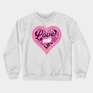 Love My Life Crewneck Sweatshirt